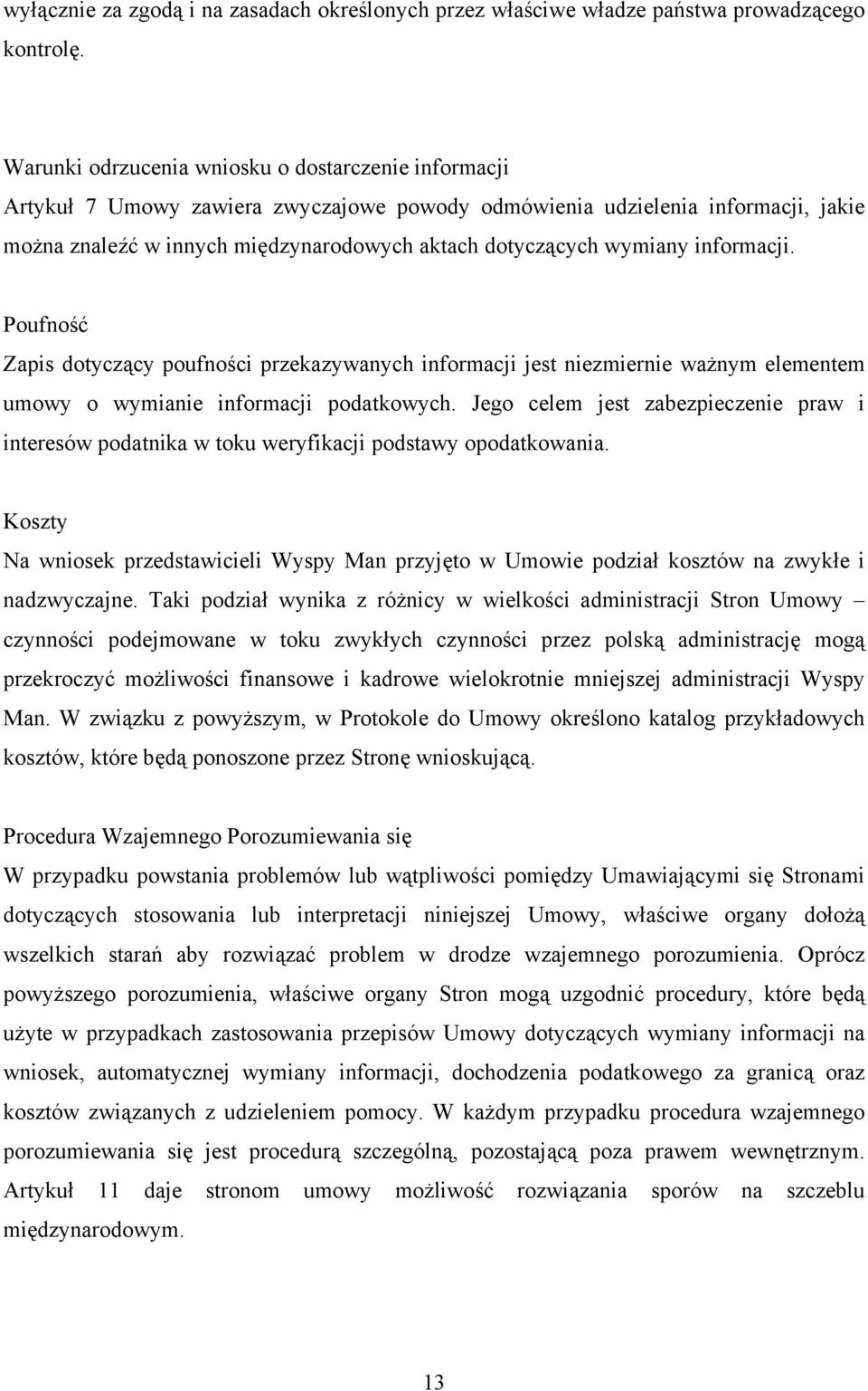 wymiany informacji. Poufność Zapis dotyczący poufności przekazywanych informacji jest niezmiernie ważnym elementem umowy o wymianie informacji podatkowych.