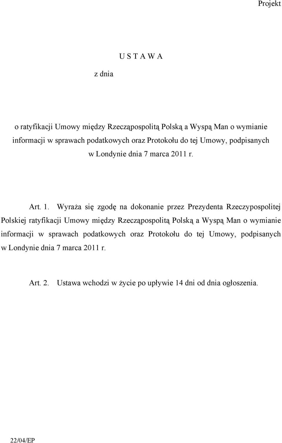 Wyraża się zgodę na dokonanie przez Prezydenta Rzeczypospolitej Polskiej ratyfikacji Umowy między Rzecząpospolitą Polską a Wyspą Man o