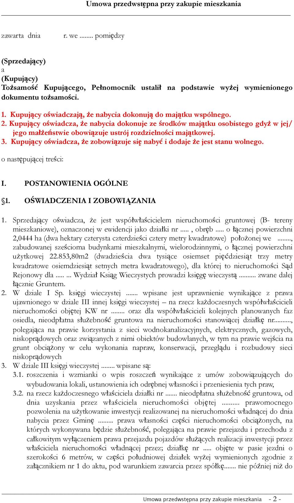 Kupujący oświadcza, że nabycia dokonuje ze środków majątku osobistego gdyż w jej/ jego małżeństwie obowiązuje ustrój rozdzielności majątkowej. 3.