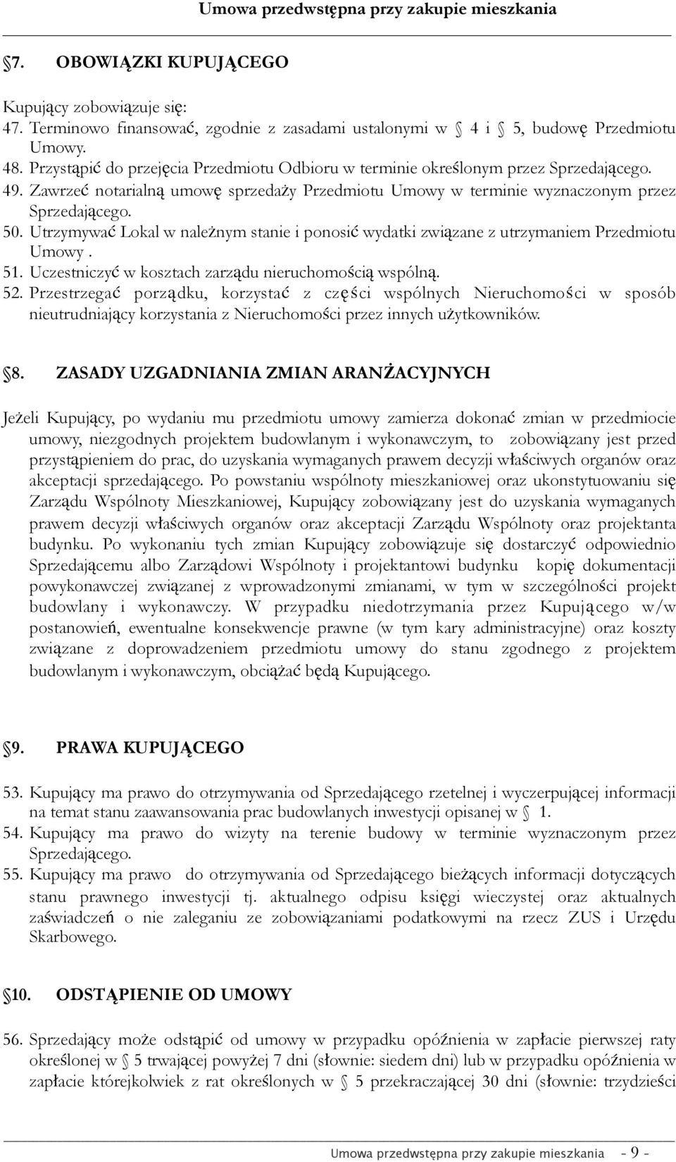 Utrzymywać Lokal w należnym stanie i ponosić wydatki związane z utrzymaniem Przedmiotu Umowy. 51. Uczestniczyć w kosztach zarządu nieruchomością wspólną. 52.