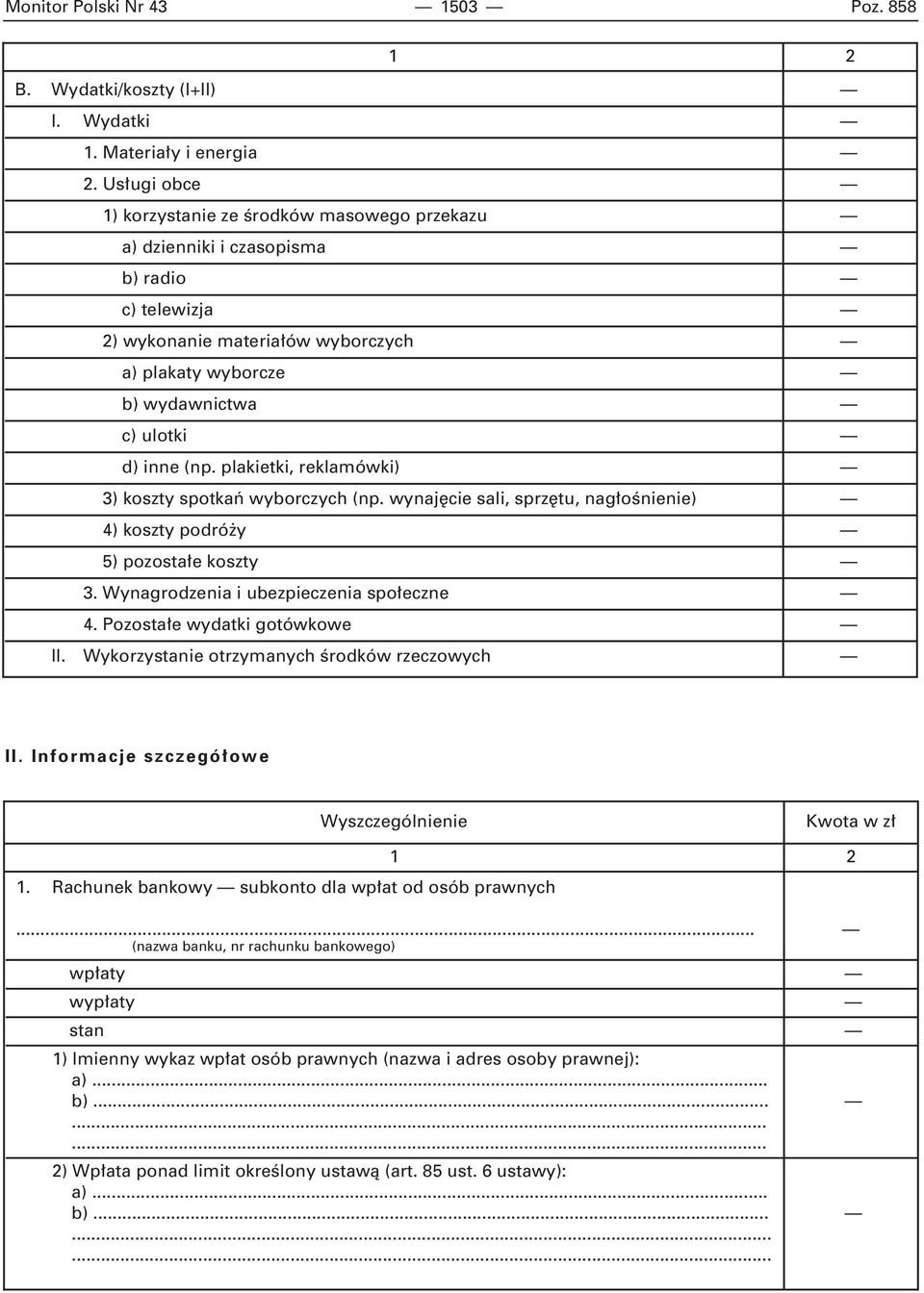 (np. plakietki, reklamówki) 3) koszty spotkaƒ wyborczych (np. wynaj cie sali, sprz tu, nag oênienie) 4) koszty podró y 5) pozosta e koszty 3. Wynagrodzenia i ubezpieczenia spo eczne 4.