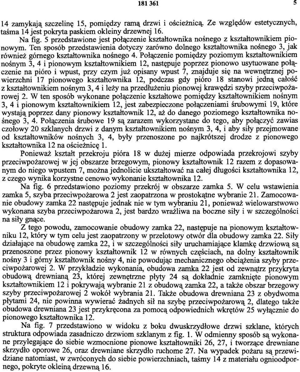 Ten sposób przedstawienia dotyczy zarówno dolnego kształtownika nośnego 3, jak również górnego kształtownika nośnego 4.