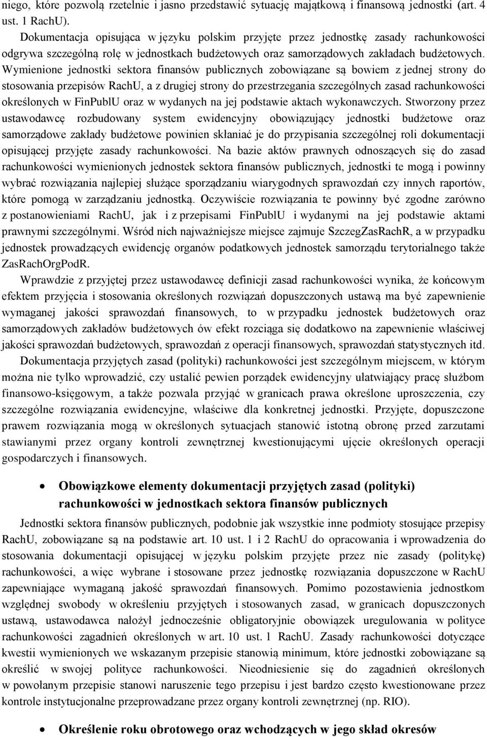 Wymienione jednostki sektora finansów publicznych zobowiązane są bowiem z jednej strony do stosowania przepisów RachU, a z drugiej strony do przestrzegania szczególnych zasad rachunkowości