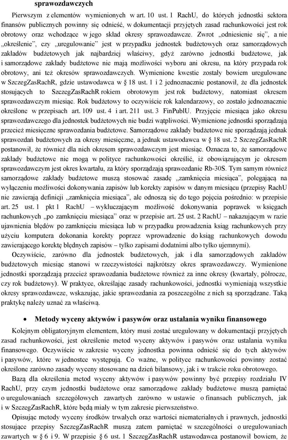 Zwrot odniesienie się, a nie określenie, czy uregulowanie jest w przypadku jednostek budżetowych oraz samorządowych zakładów budżetowych jak najbardziej właściwy, gdyż zarówno jednostki budżetowe,