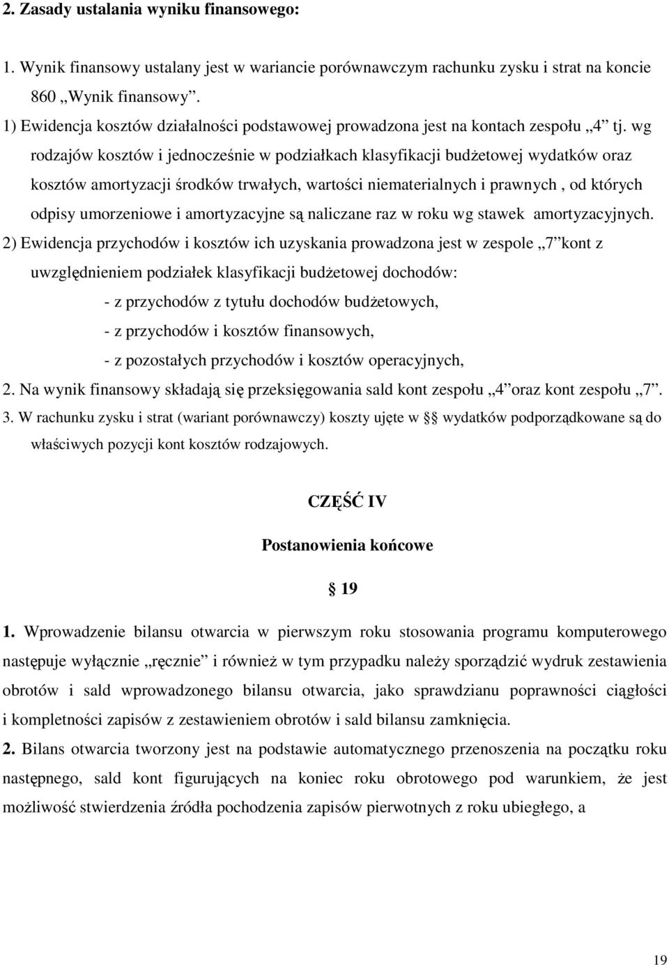 wg rodzajów kosztów i jednocześnie w podziałkach klasyfikacji budżetowej wydatków oraz kosztów amortyzacji środków trwałych, wartości niematerialnych i prawnych, od których odpisy umorzeniowe i