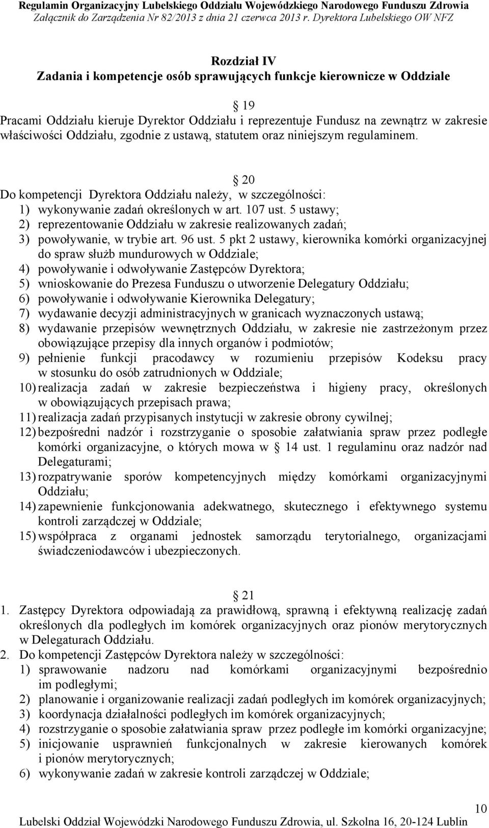 5 ustawy; 2) reprezentowanie Oddziału w zakresie realizowanych zadań; 3) powoływanie, w trybie art. 96 ust.