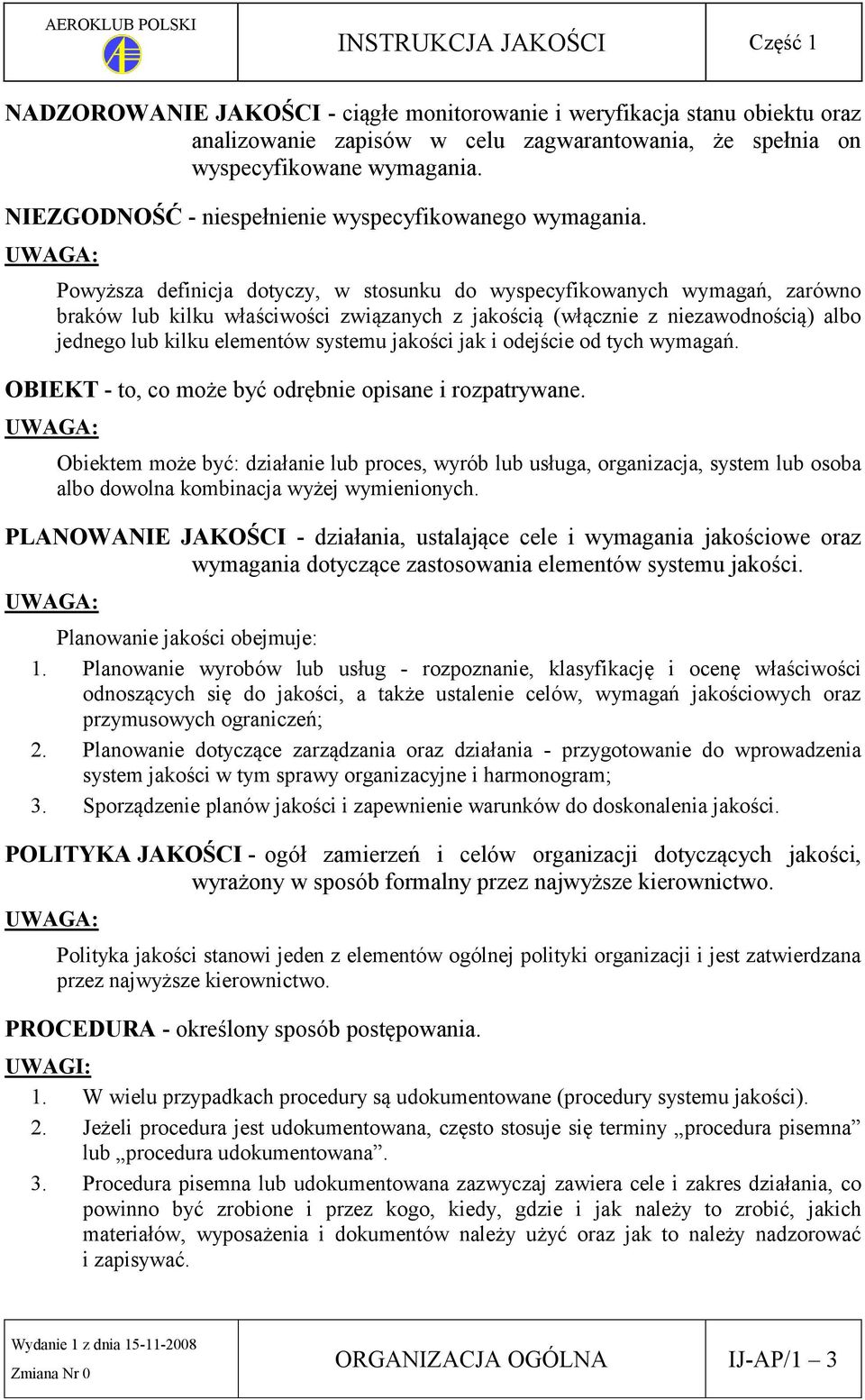 UWAGA: Powyższa definicja dotyczy, w stosunku do wyspecyfikowanych wymagań, zarówno braków lub kilku właściwości związanych z jakością (włącznie z niezawodnością) albo jednego lub kilku elementów