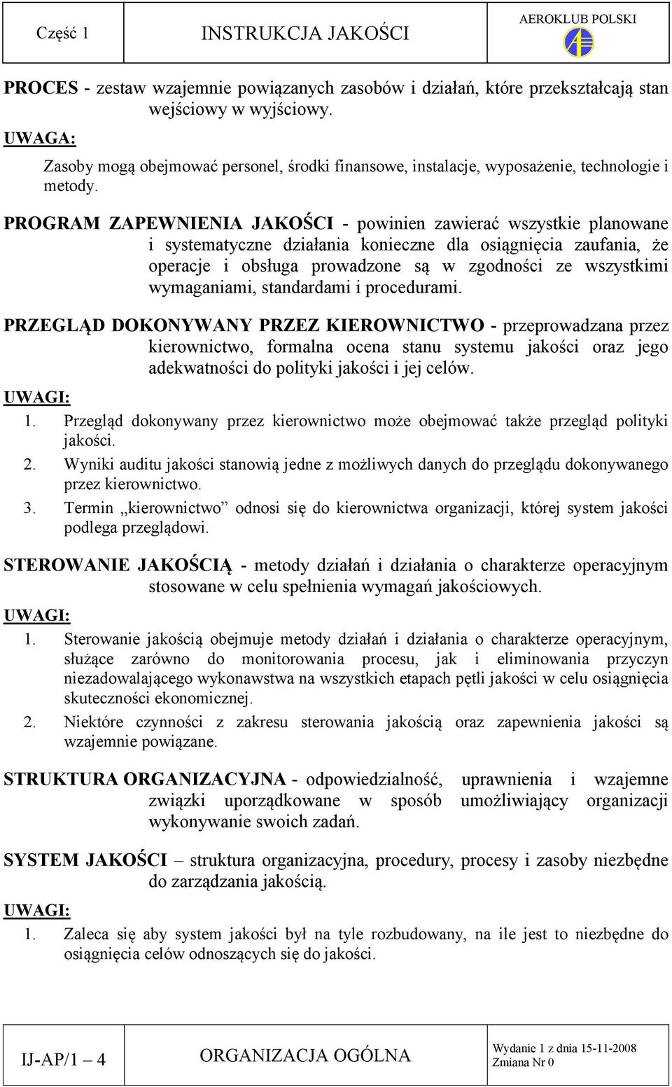 PROGRAM ZAPEWNIENIA JAKOŚCI - powinien zawierać wszystkie planowane i systematyczne działania konieczne dla osiągnięcia zaufania, że operacje i obsługa prowadzone są w zgodności ze wszystkimi