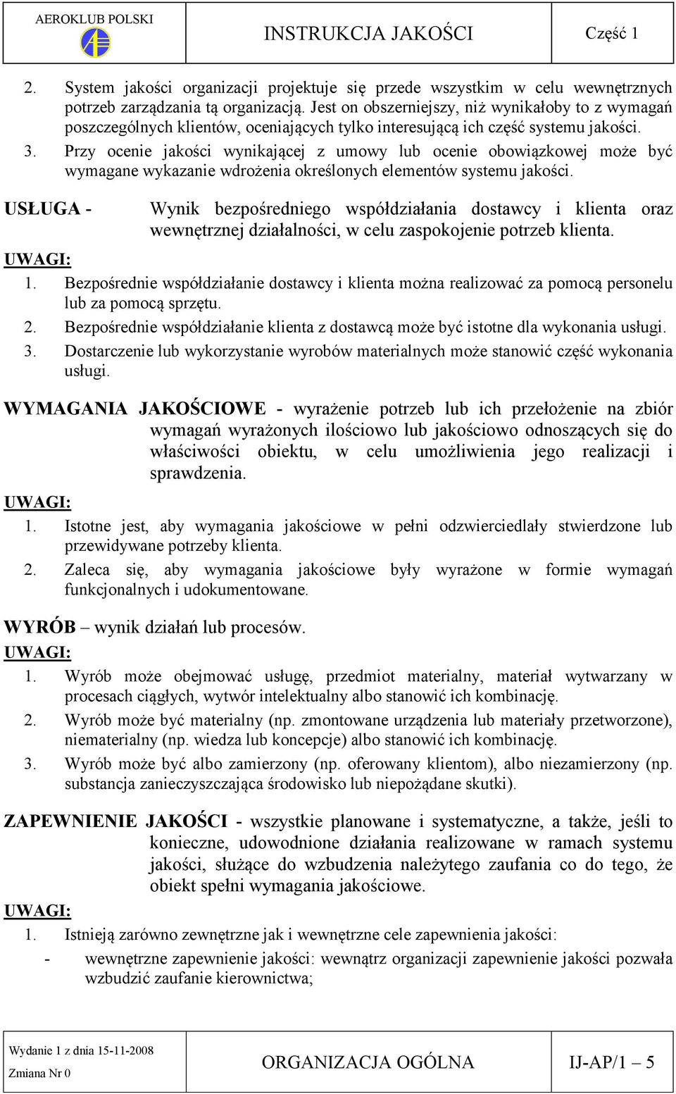 Przy ocenie jakości wynikającej z umowy lub ocenie obowiązkowej może być wymagane wykazanie wdrożenia określonych elementów systemu jakości.