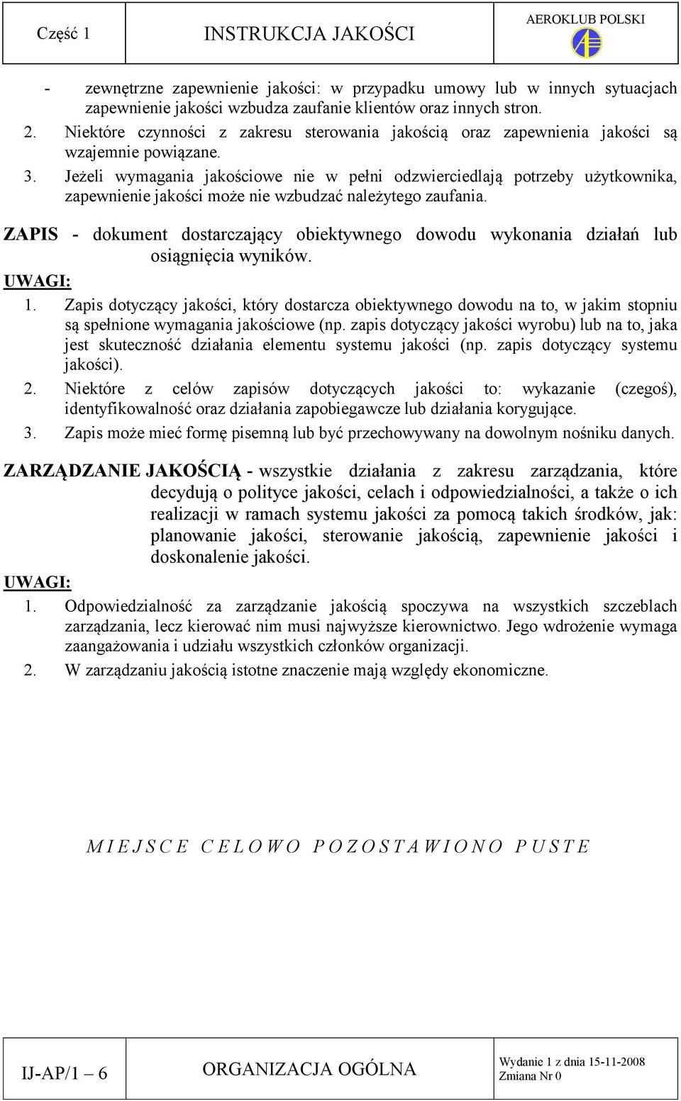 Jeżeli wymagania jakościowe nie w pełni odzwierciedlają potrzeby użytkownika, zapewnienie jakości może nie wzbudzać należytego zaufania.