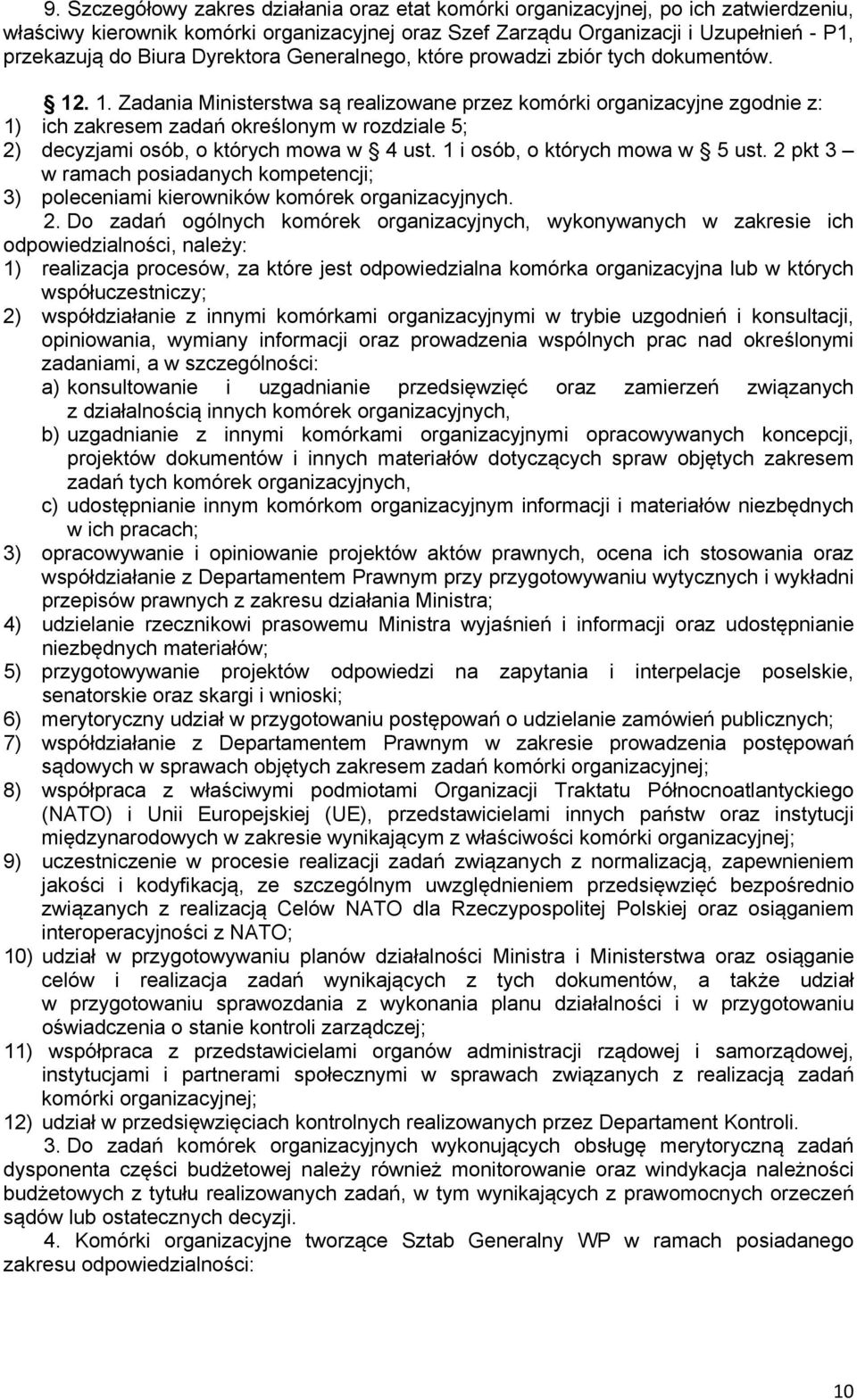 . 1. Zadania Ministerstwa są realizowane przez komórki organizacyjne zgodnie z: 1) ich zakresem zadań określonym w rozdziale 5; 2) decyzjami osób, o których mowa w 4 ust.