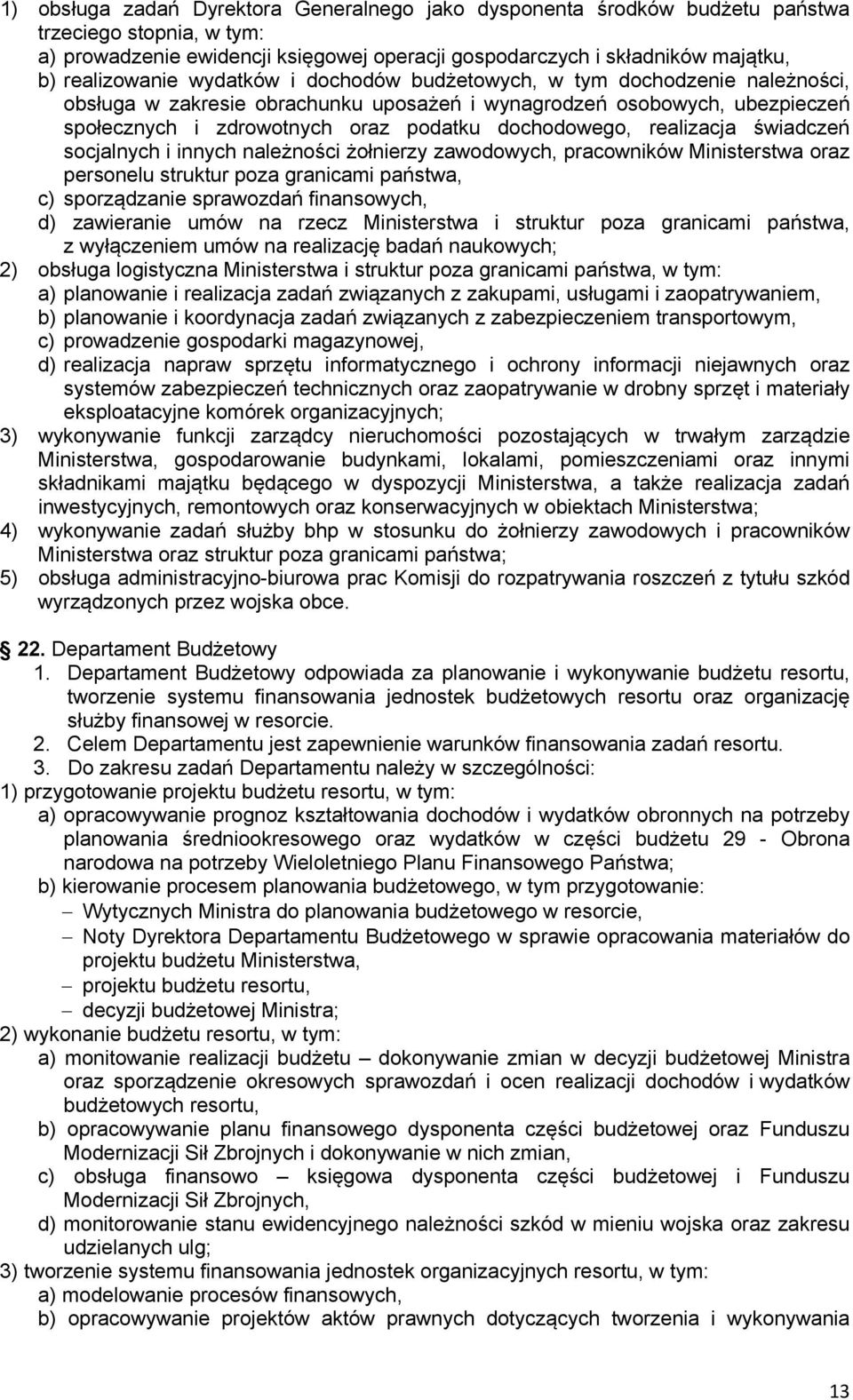 dochodowego, realizacja świadczeń socjalnych i innych należności żołnierzy zawodowych, pracowników Ministerstwa oraz personelu struktur poza granicami państwa, c) sporządzanie sprawozdań finansowych,