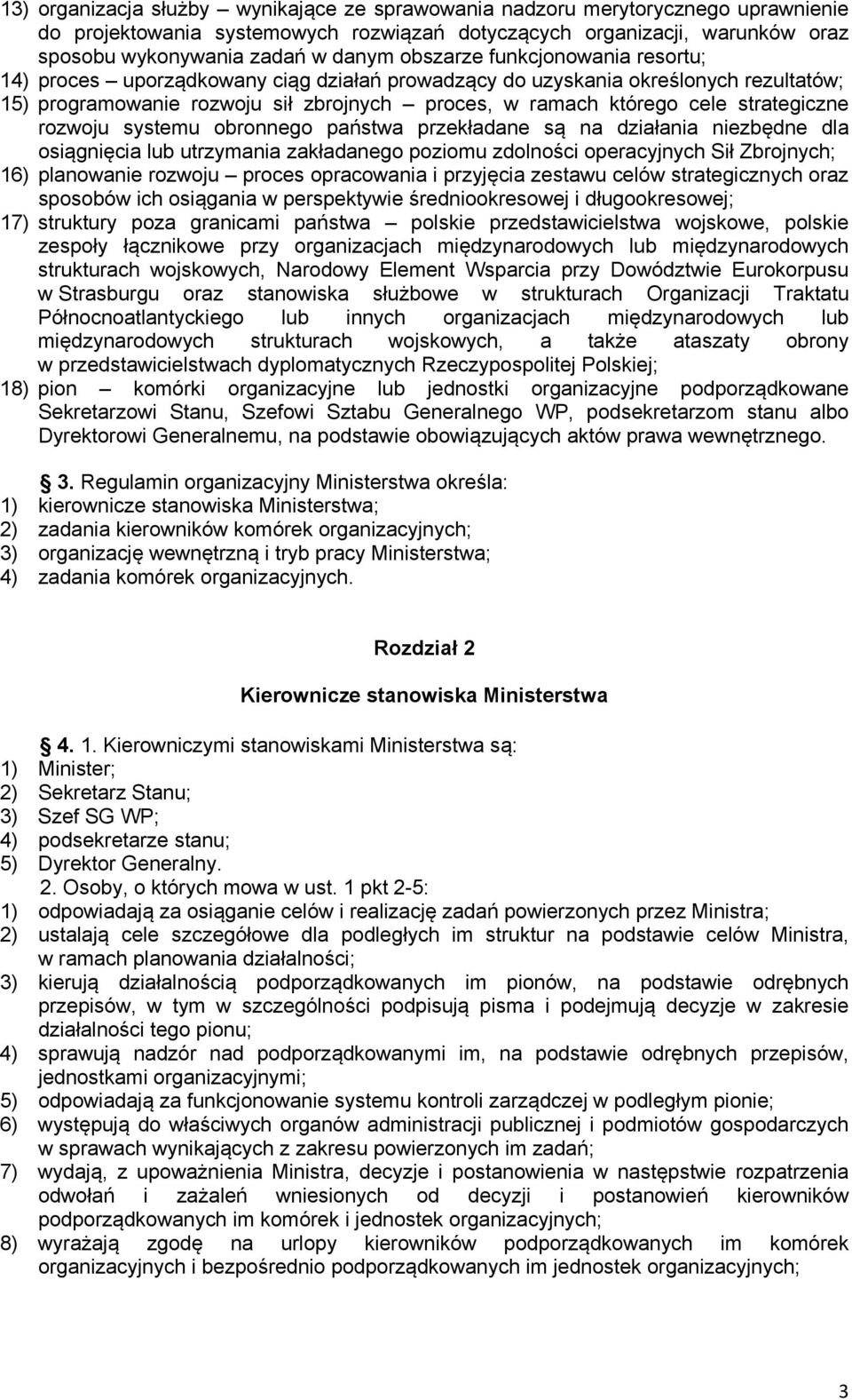 strategiczne rozwoju systemu obronnego państwa przekładane są na działania niezbędne dla osiągnięcia lub utrzymania zakładanego poziomu zdolności operacyjnych Sił Zbrojnych; 16) planowanie rozwoju