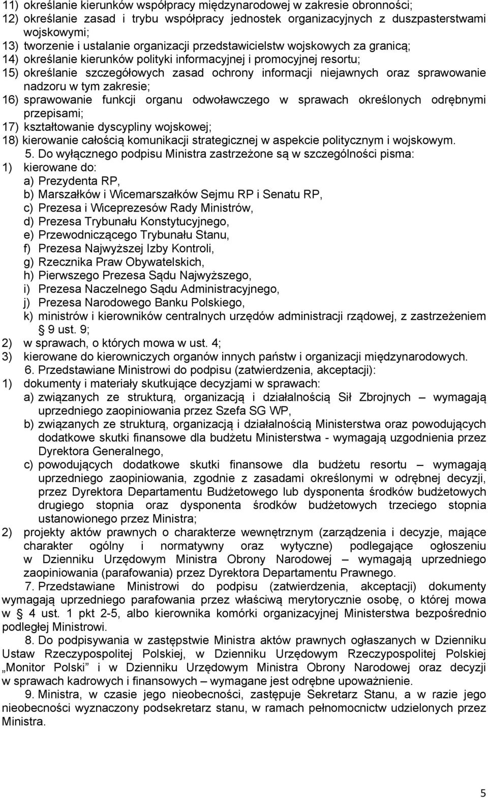 sprawowanie nadzoru w tym zakresie; 16) sprawowanie funkcji organu odwoławczego w sprawach określonych odrębnymi przepisami; 17) kształtowanie dyscypliny wojskowej; 18) kierowanie całością