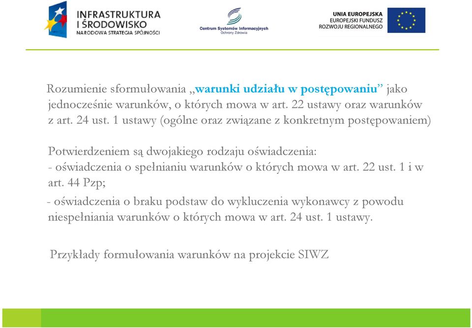 1 ustawy (ogólne oraz związane z konkretnym postępowaniem) Potwierdzeniem są dwojakiego rodzaju oświadczenia: -oświadczenia o