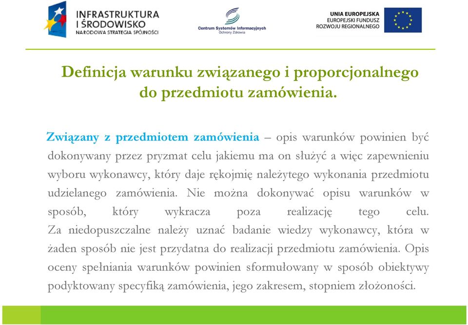 rękojmię należytego wykonania przedmiotu udzielanego zamówienia. Nie można dokonywać opisu warunków w sposób, który wykracza poza realizację tego celu.