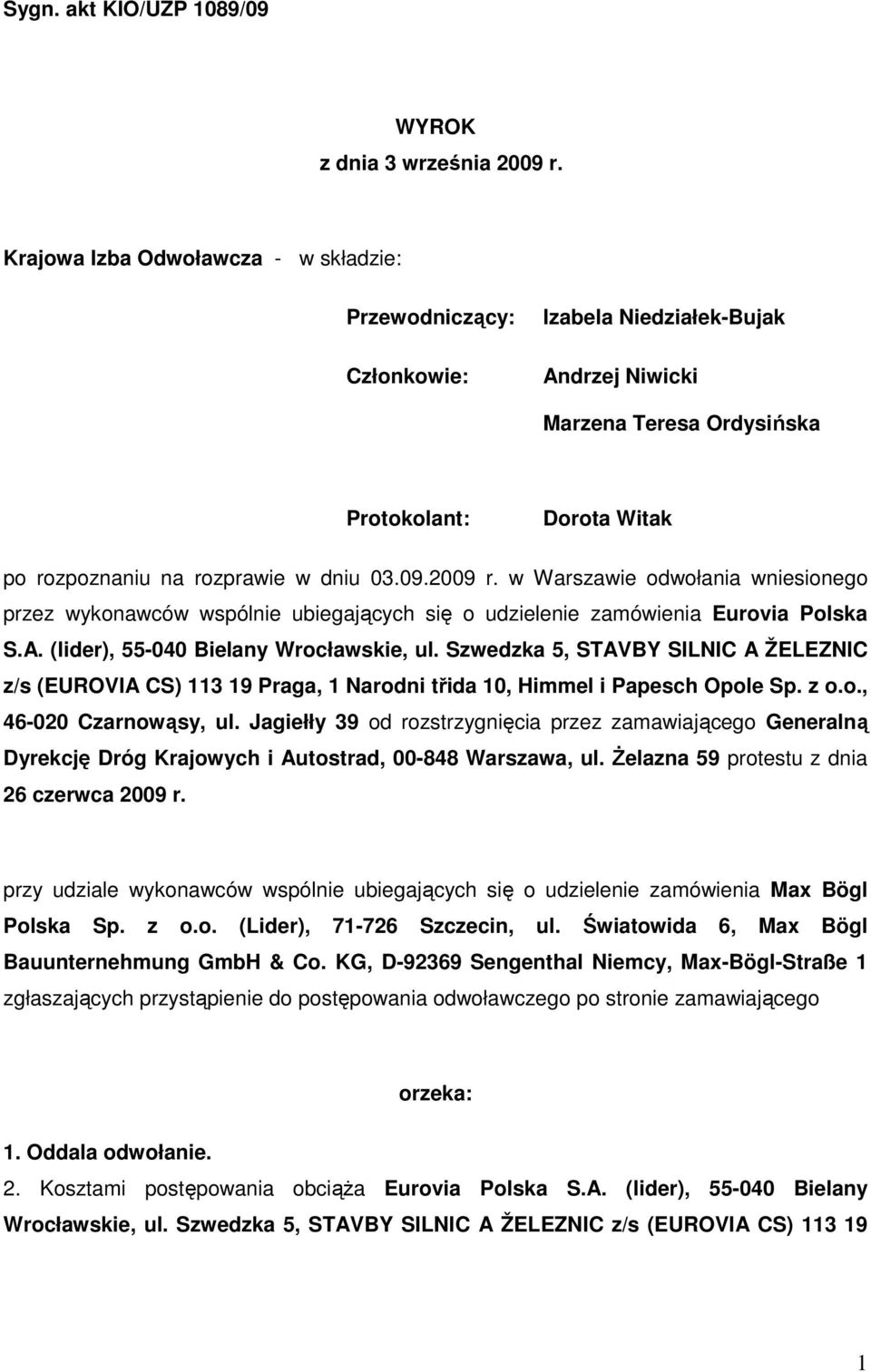 2009 r. w Warszawie odwołania wniesionego przez wykonawców wspólnie ubiegających się o udzielenie zamówienia Eurovia Polska S.A. (lider), 55-040 Bielany Wrocławskie, ul.