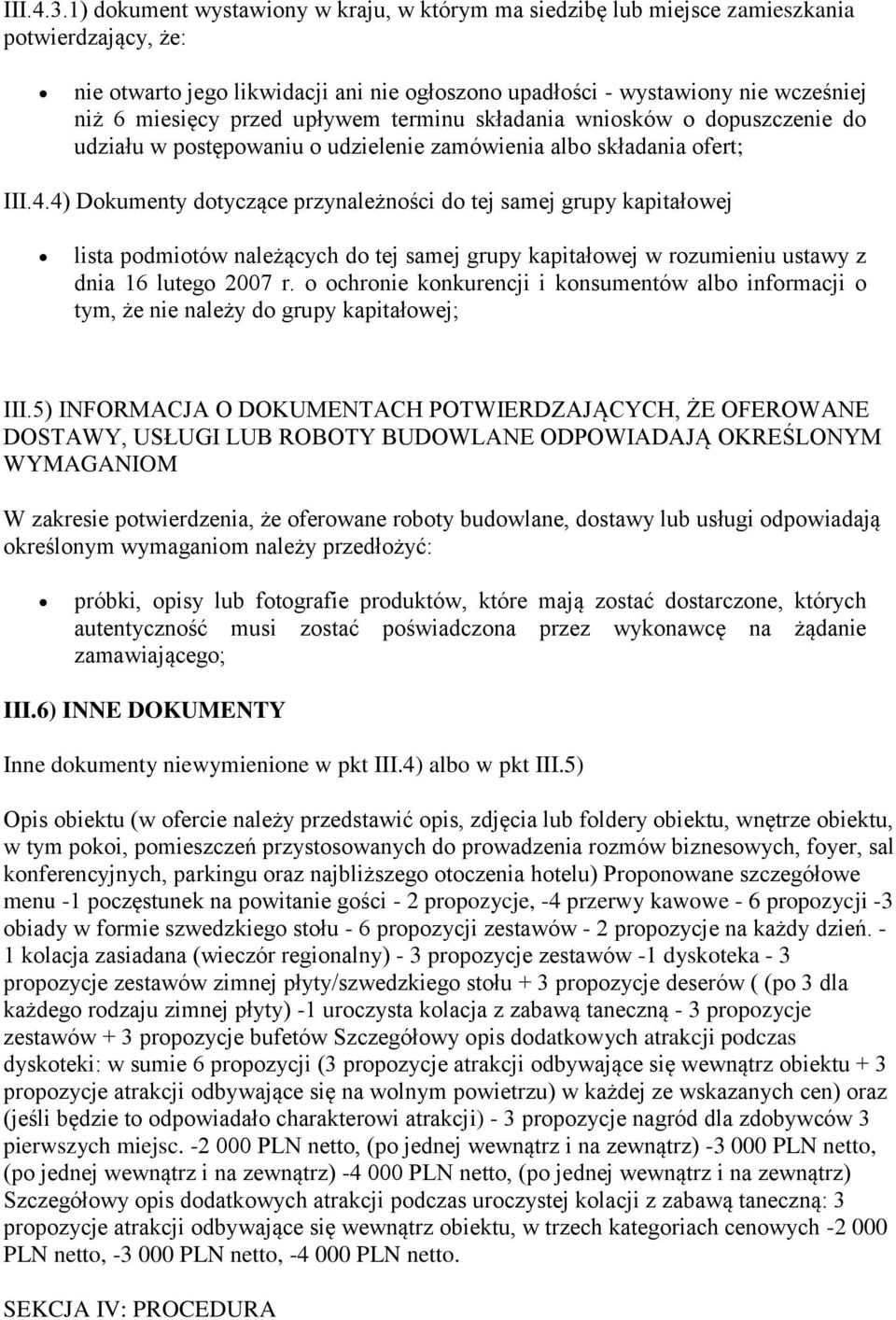 przed upływem terminu składania wniosków o dopuszczenie do udziału w postępowaniu o udzielenie zamówienia albo składania ofert; III.4.