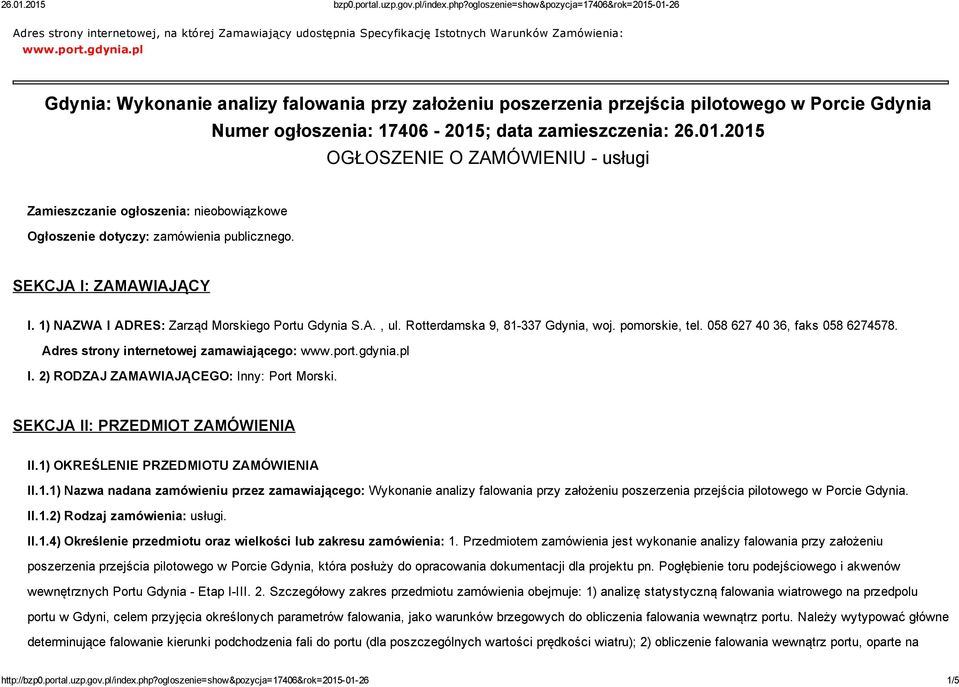 ; data zamieszczenia: 26.01.2015 OGŁOSZENIE O ZAMÓWIENIU usługi Zamieszczanie ogłoszenia: nieobowiązkowe Ogłoszenie dotyczy: zamówienia publicznego. SEKCJA I: ZAMAWIAJĄCY I.