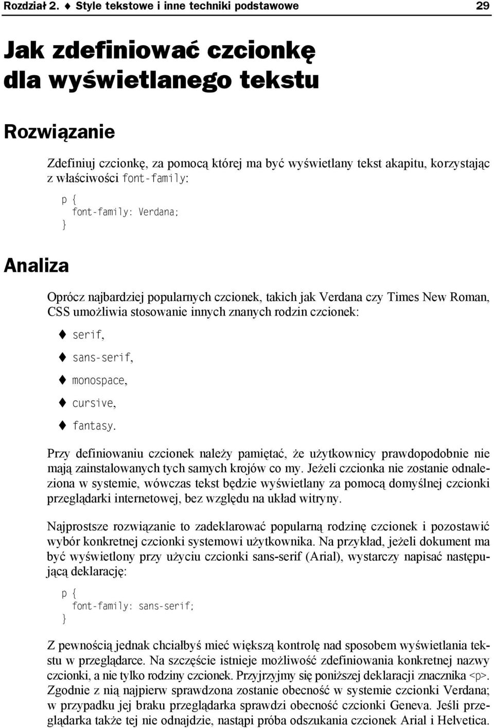 font-family: p { font-family: Verdana; Analiza Oprócz najbardziej popularnych czcionek, takich jak Verdana czy Times New Roman, CSS umożliwia stosowanie innych znanych rodzin czcionek: serif,