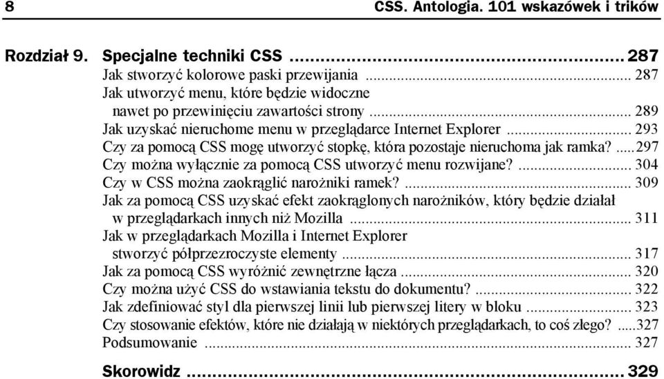 .. 293 Czy za pomocą CSS mogę utworzyć stopkę, która pozostaje nieruchoma jak ramka?...297 Czy można wyłącznie za pomocą CSS utworzyć menu rozwijane?... 304 Czy w CSS można zaokrąglić narożniki ramek?