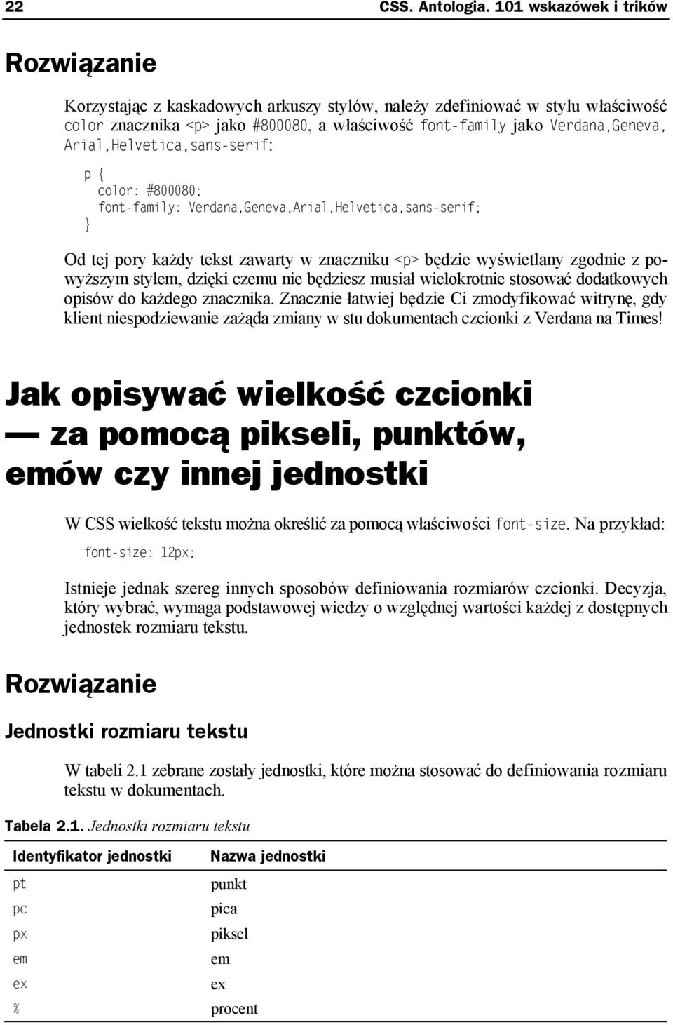 Arial,Helvetica,sans-serif: p { color: #800080; font-family: Verdana,Geneva,Arial,Helvetica,sans-serif; Od tej pory każdy tekst zawarty w znaczniku <p> będzie wyświetlany zgodnie z powyższym stylem,