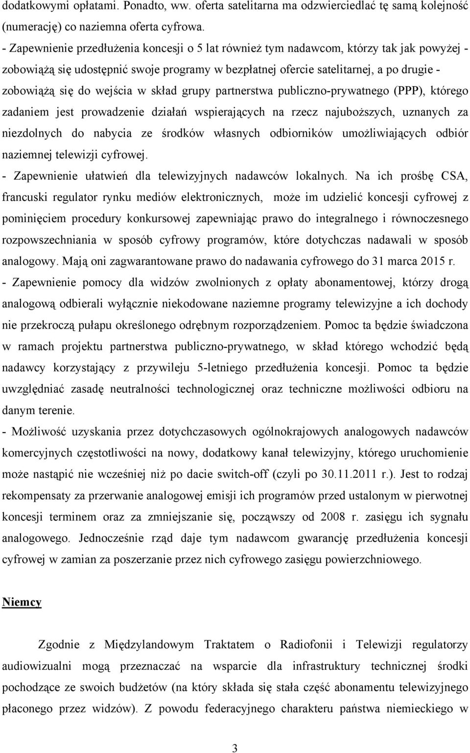 wejścia w skład grupy partnerstwa publiczno-prywatnego (PPP), którego zadaniem jest prowadzenie działań wspierających na rzecz najuboższych, uznanych za niezdolnych do nabycia ze środków własnych