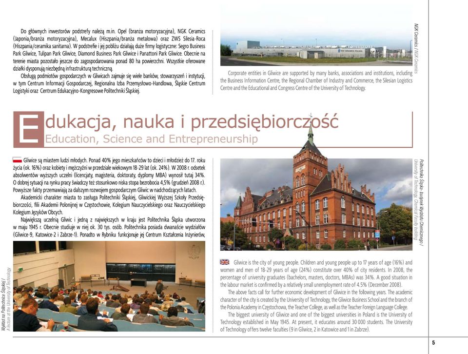 Obecnie na terenie miasta pozostało jeszcze do zagospodarowania ponad 80 ha powierzchni. Wszystkie oferowane działki dysponują niezbędną infrastrukturą techniczną.