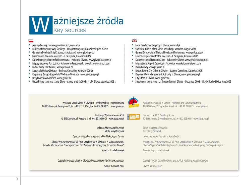 ksse.com.pl Międzynarodowy Port Lotniczy Katowice w Pyrzowicach, www.katowice-airport.com Polskie Koleje Państwowe, www.pkp.com.pl Raport dla UM w Gliwicach Business Consulting, Katowice 2008 r.