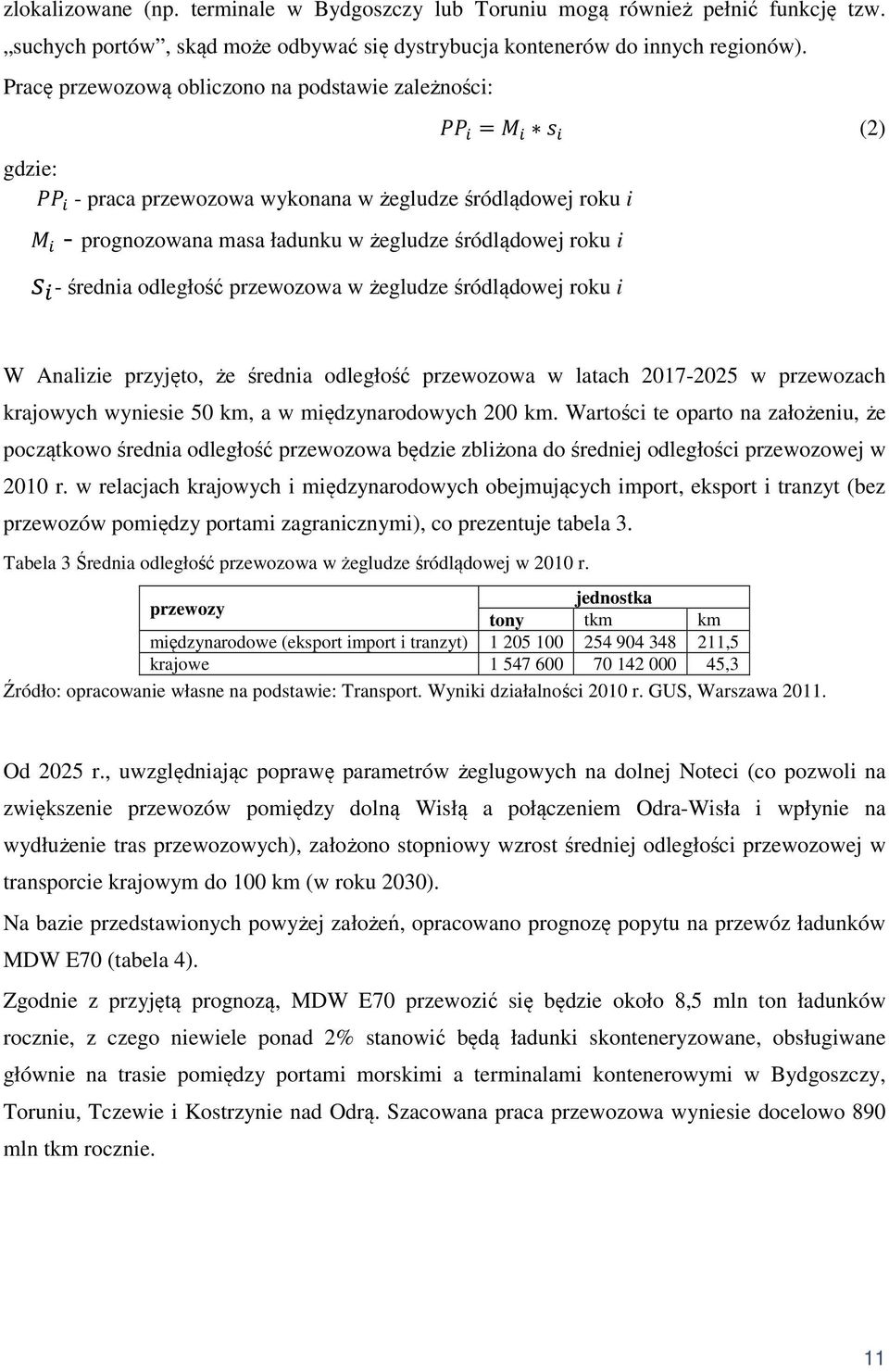 przewozowa w żegludze śródlądowej roku i = (2) W Analizie przyjęto, że średnia odległość przewozowa w latach 2017-2025 w przewozach krajowych wyniesie 50 km, a w międzynarodowych 200 km.