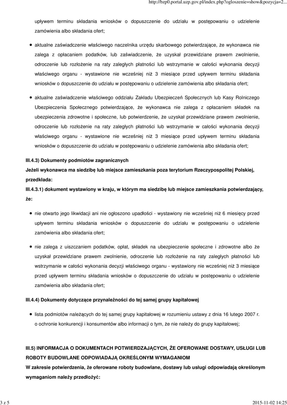 decyzji właściwego organu - wystawione nie wcześniej niż 3 miesiące przed upływem terminu składania wniosków o dopuszczenie do udziału w postępowaniu o udzielenie aktualne zaświadczenie właściwego