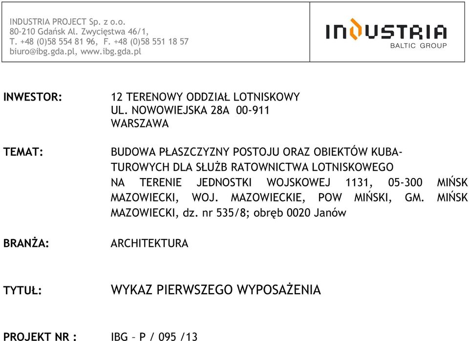 NOWOWIEJSKA 28A 00-911 WARSZAWA BUDOWA PŁASZCZYZNY POSTOJU ORAZ OBIEKTÓW KUBA- TUROWYCH DLA SŁUŻB RATOWNICTWA LOTNISKOWEGO NA TERENIE