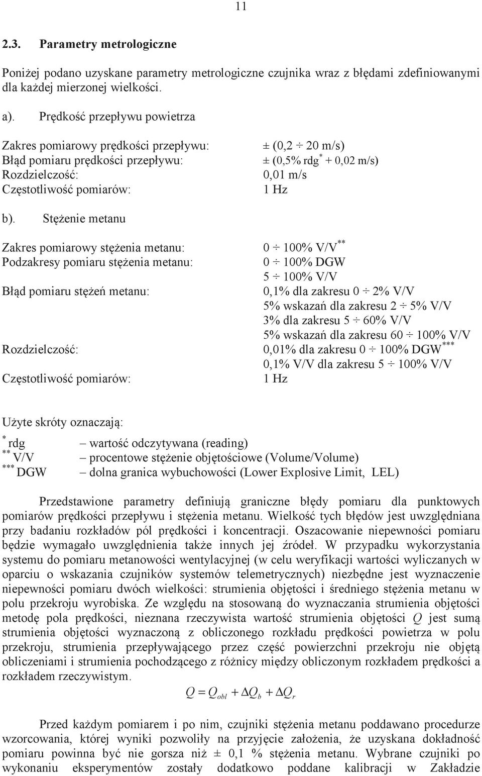 Stenie metanu Zakres pomiarowy stenia metanu: 0 100% V/V ** Podzakresy pomiaru stenia metanu: 0 100% DGW 5 100% V/V Błd pomiaru ste metanu: 0,1% dla zakresu 0 2% V/V 5% wskaza dla zakresu 2 5% V/V 3%