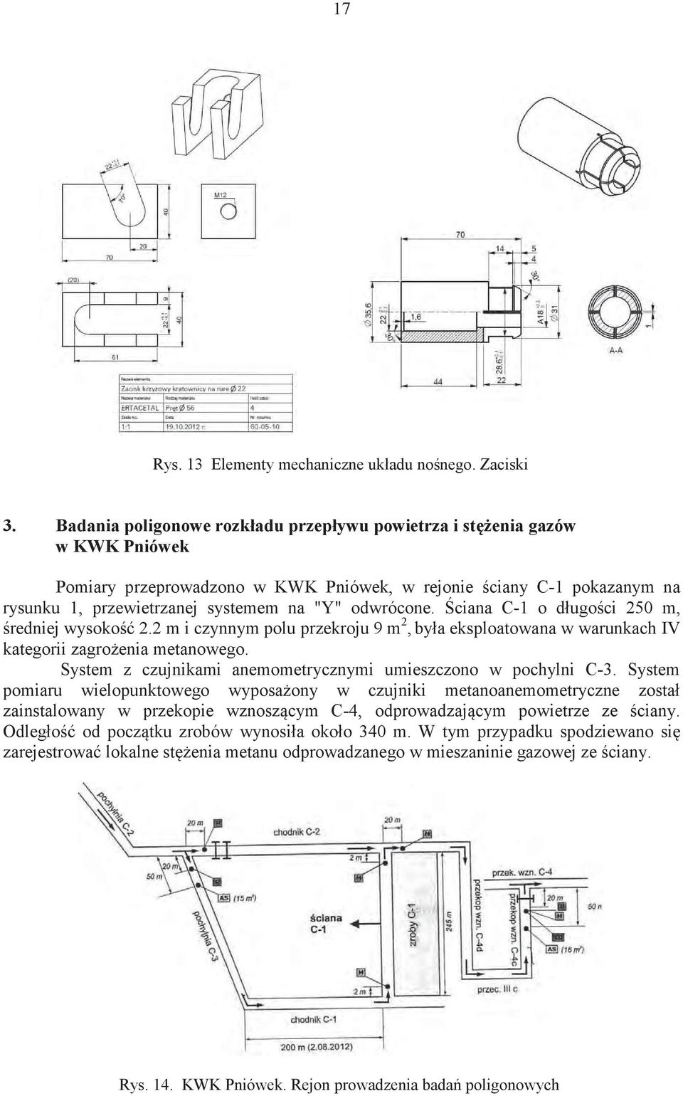 ciana C-1 o długoci 250 m, redniej wysoko 2.2 m i czynnym polu przekroju 9 m 2, była eksploatowana w warunkach IV kategorii zagroenia metanowego.