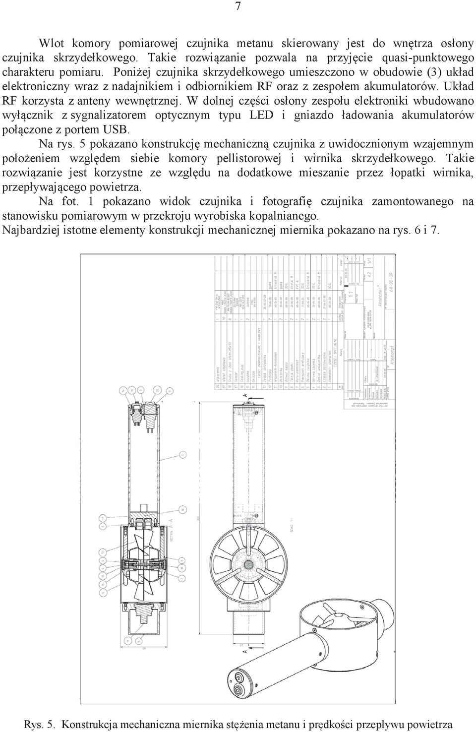 W dolnej czci osłony zespołu elektroniki wbudowano wyłcznik z sygnalizatorem optycznym typu LED i gniazdo ładowania akumulatorów połczone z portem USB. Na rys.