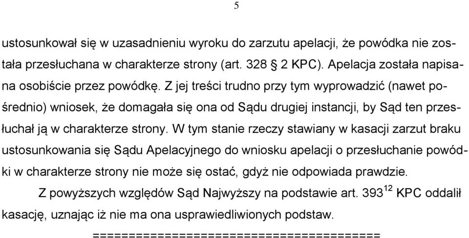 Z jej treści trudno przy tym wyprowadzić (nawet pośrednio) wniosek, że domagała się ona od Sądu drugiej instancji, by Sąd ten przesłuchał ją w charakterze strony.