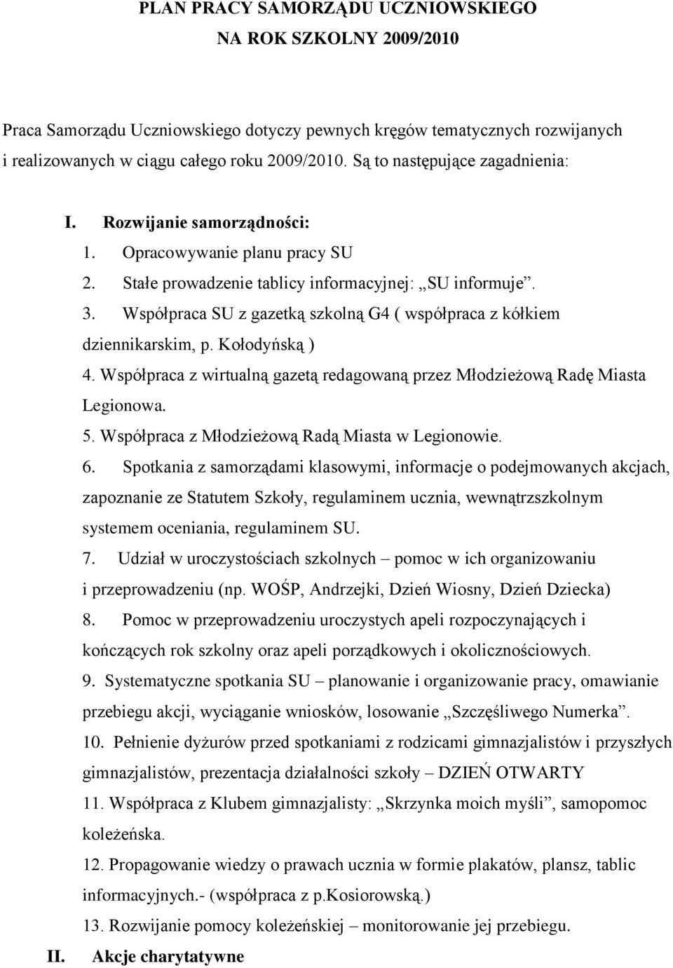 Współpraca z gazetką szkolną G4 ( współpraca z kółkiem dziennikarskim, p. Kołodyńską ) 4. Współpraca z wirtualną gazetą redagowaną przez Młodzieżową Radę Miasta Legionowa. 5.