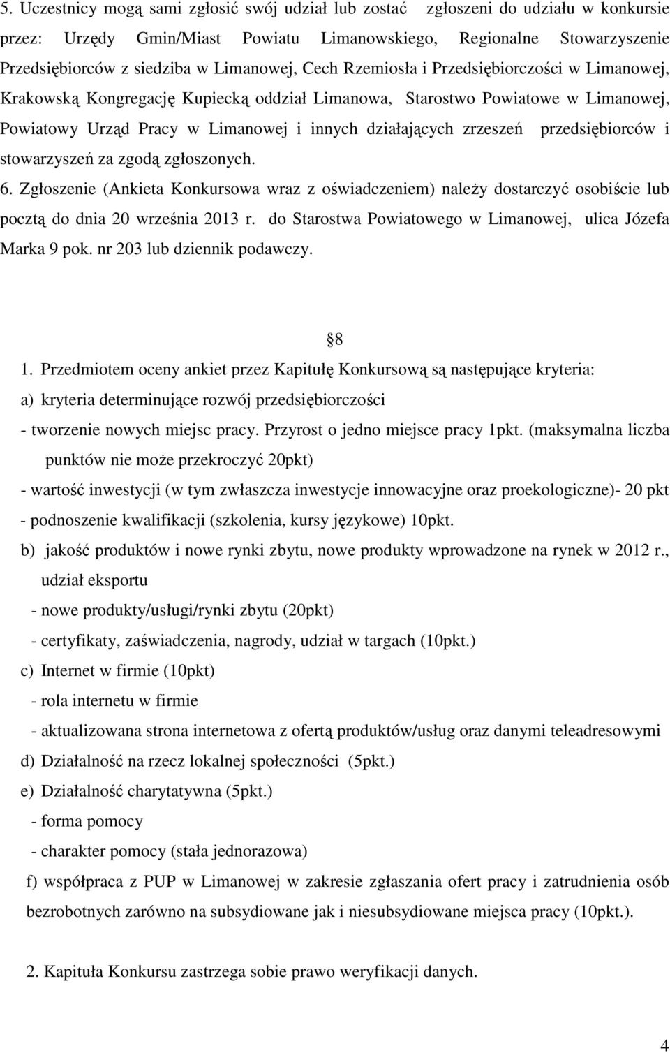 zrzeszeń przedsiębiorców i stowarzyszeń za zgodą zgłoszonych. 6. Zgłoszenie (Ankieta Konkursowa wraz z oświadczeniem) należy dostarczyć osobiście lub pocztą do dnia 20 września 2013 r.