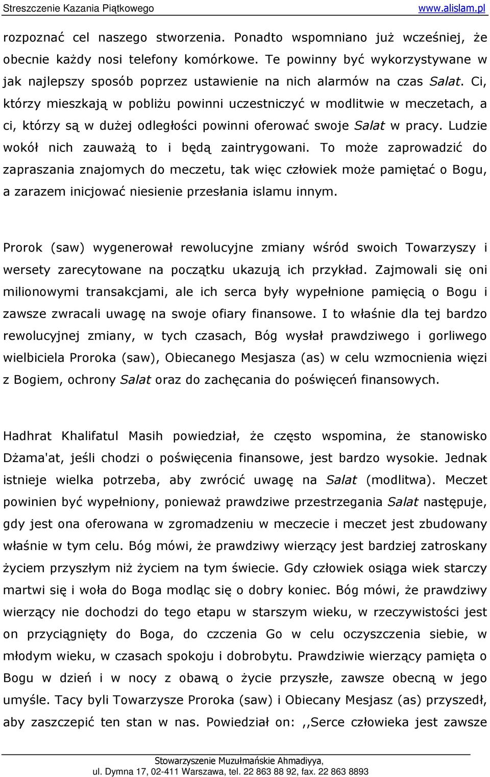 Ci, którzy mieszkają w pobliŝu powinni uczestniczyć w modlitwie w meczetach, a ci, którzy są w duŝej odległości powinni oferować swoje Salat w pracy. Ludzie wokół nich zauwaŝą to i będą zaintrygowani.