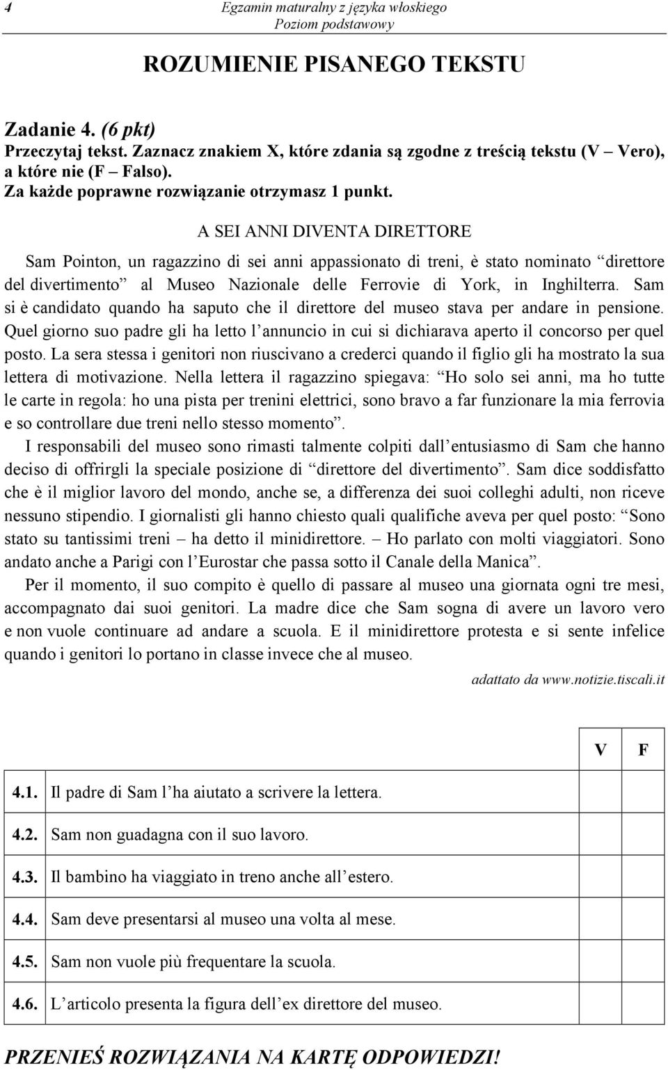 Sam si è candidato quando ha saputo che il direttore del museo stava per andare in pensione. Quel giorno suo padre gli ha letto l annuncio in cui si dichiarava aperto il concorso per quel posto.