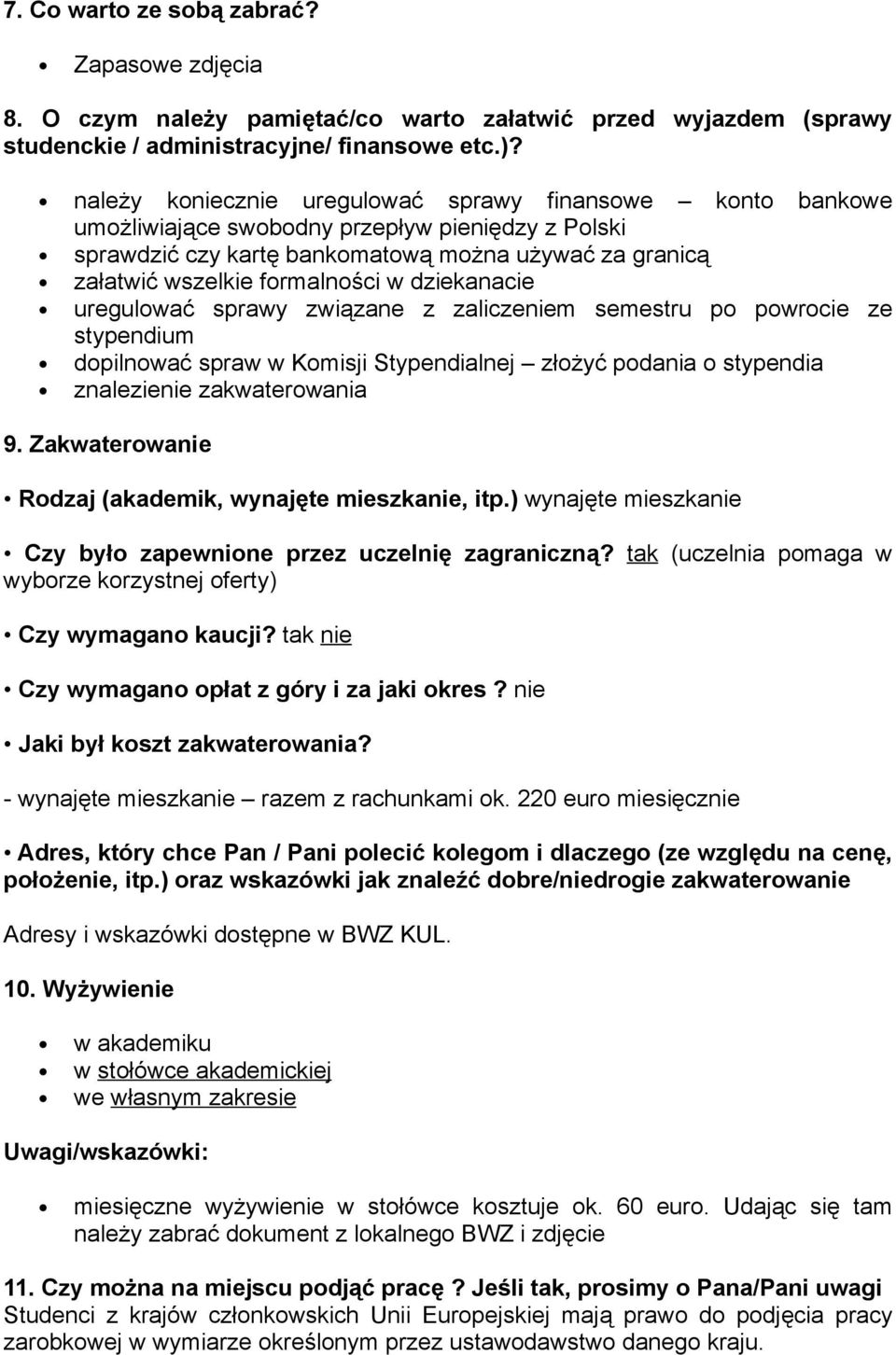 dziekanacie uregulować sprawy związane z zaliczeniem semestru po powrocie ze stypendium dopilnować spraw w Komisji Stypendialnej złożyć podania o stypendia znalezienie zakwaterowania 9.