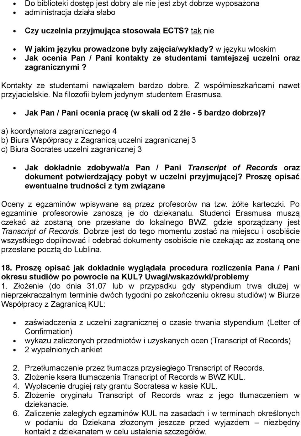 Na filozofii byłem jedynym studentem Erasmusa. Jak Pan / Pani ocenia pracę (w skali od 2 źle - 5 bardzo dobrze)?