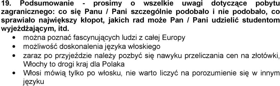 można poznać fascynujących ludzi z całej Europy możliwość doskonalenia języka włoskiego zaraz po przyjeździe należy pozbyć się