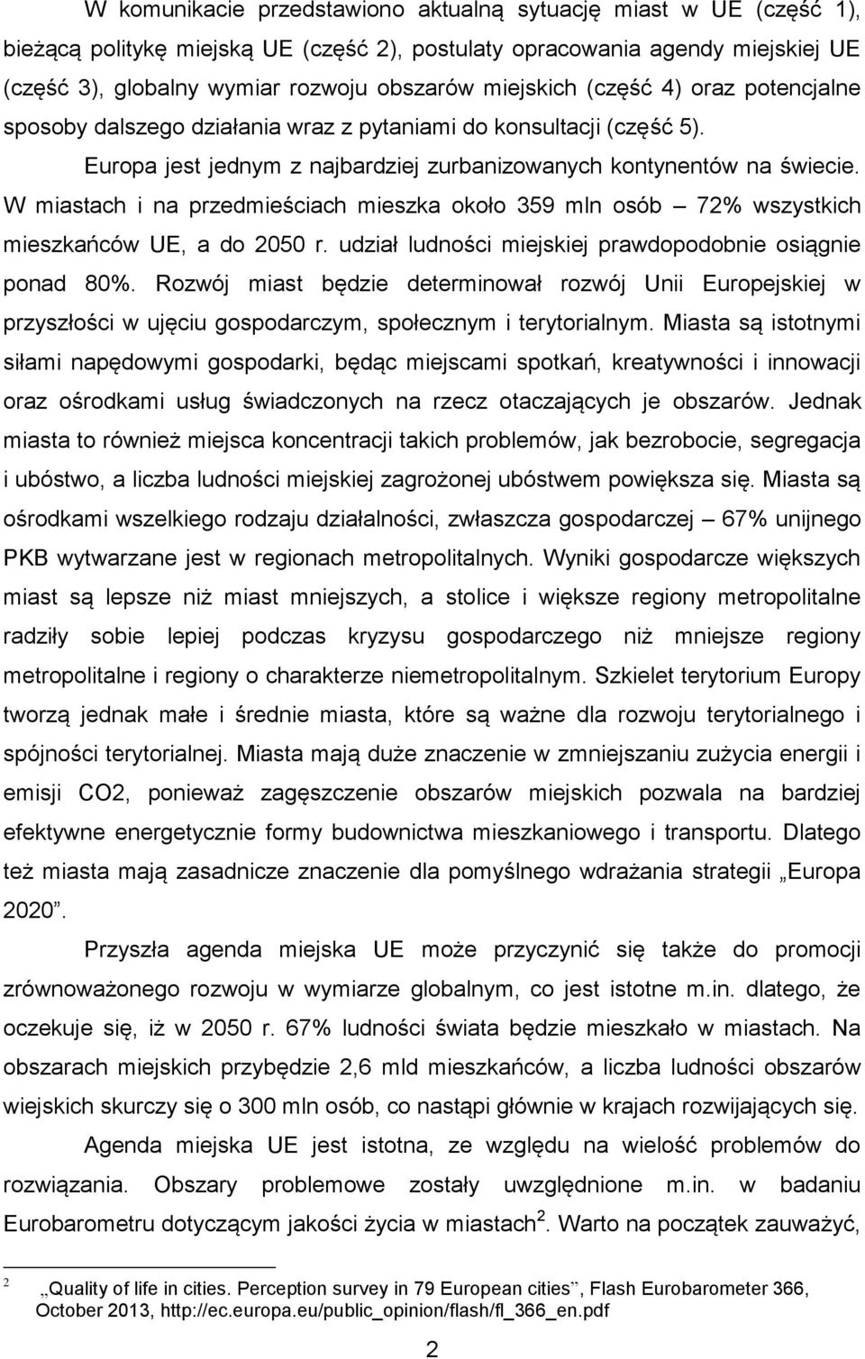 W miastach i na przedmieściach mieszka około 359 mln osób 72% wszystkich mieszkańców UE, a do 2050 r. udział ludności miejskiej prawdopodobnie osiągnie ponad 80%.