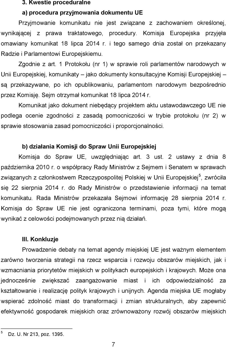 1 Protokołu (nr 1) w sprawie roli parlamentów narodowych w Unii Europejskiej, komunikaty jako dokumenty konsultacyjne Komisji Europejskiej są przekazywane, po ich opublikowaniu, parlamentom narodowym