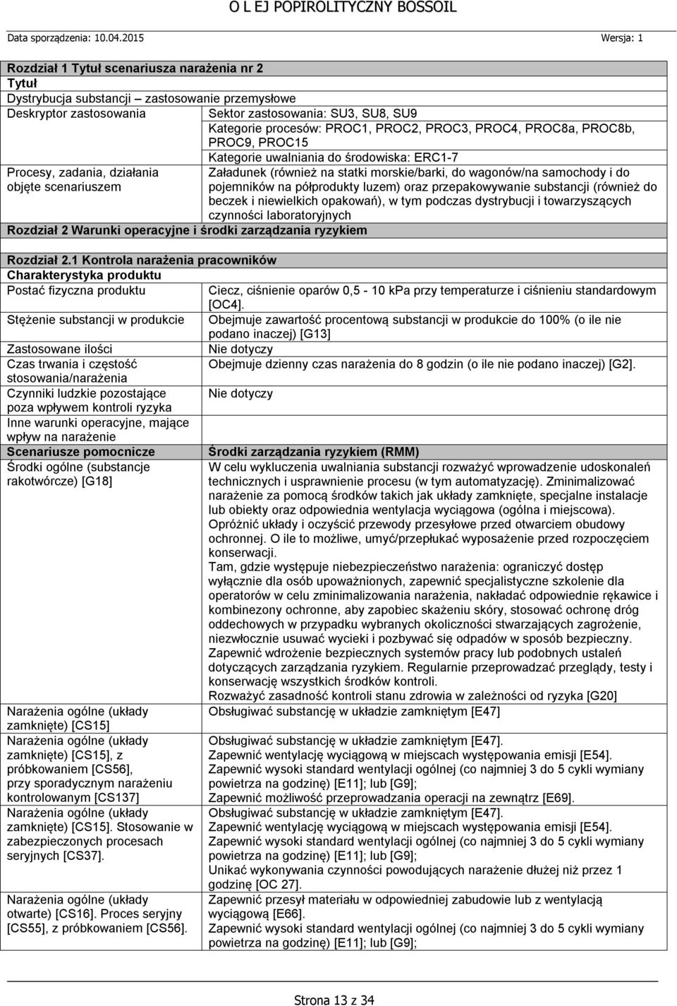 (również na statki morskie/barki, do wagonów/na samochody i do pojemników na półprodukty luzem) oraz przepakowywanie substancji (również do beczek i niewielkich opakowań), w tym podczas dystrybucji i