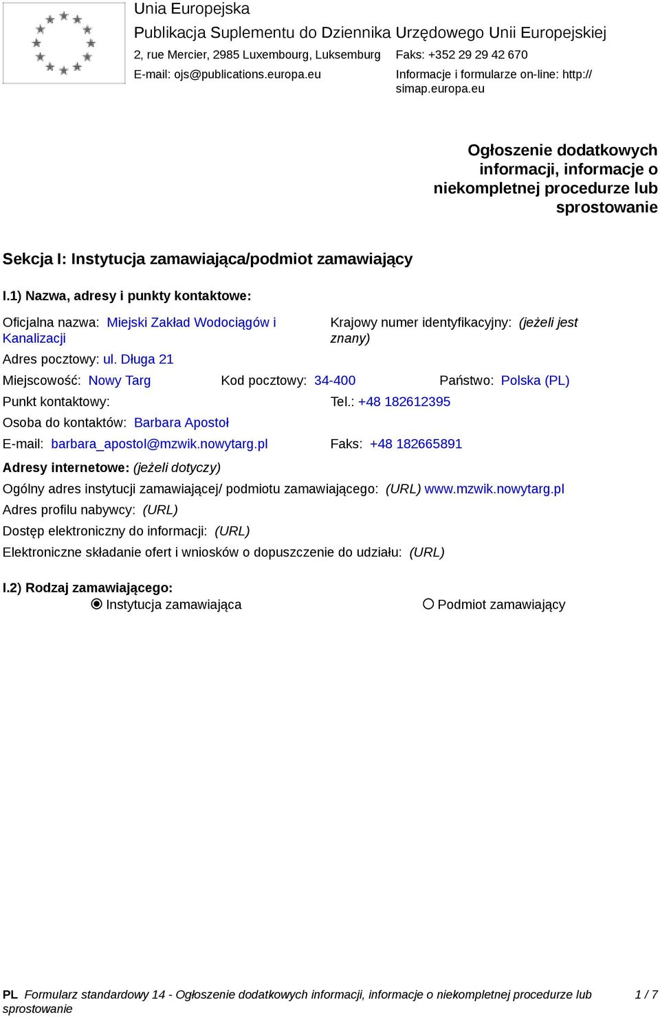 1) Nazwa, adresy i punkty kontaktowe: Oficjalna nazwa: Miejski Zakład Wodociągów i Kanalizacji Adres pocztowy: ul.