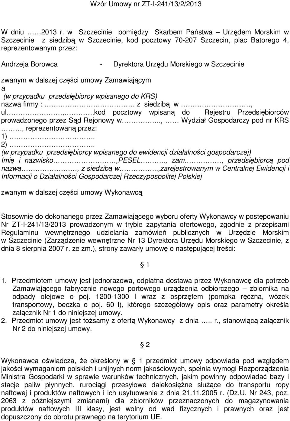 Morskiego w Szczecinie zwanym w dalszej części umowy Zamawiającym a (w przypadku przedsiębiorcy wpisanego do KRS) nazwa firmy : z siedzibą w, ul,.