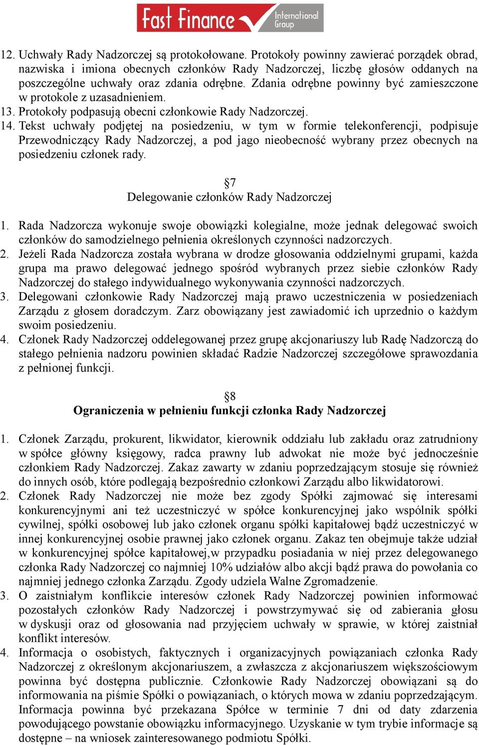 Zdania odrębne powinny być zamieszczone w protokole z uzasadnieniem. 13. Protokoły podpasują obecni członkowie Rady Nadzorczej. 14.