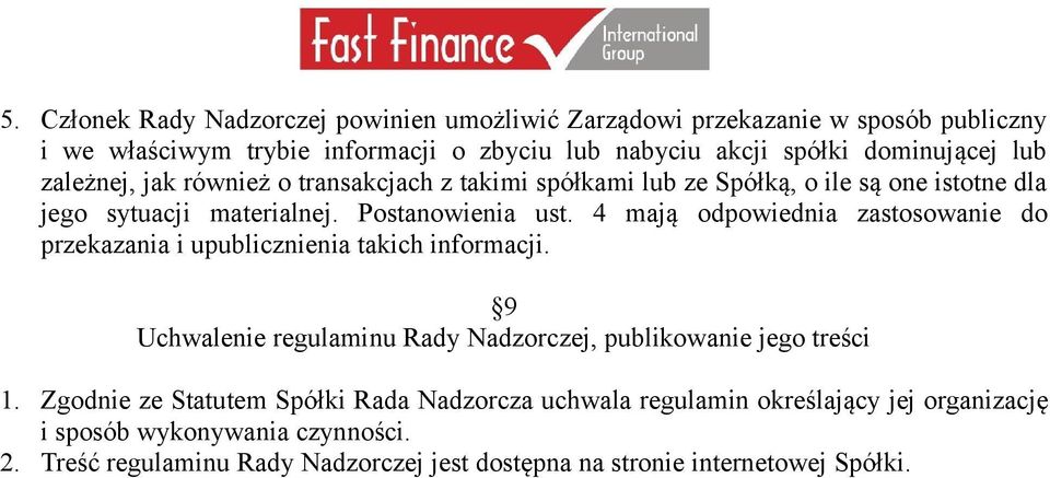 4 mają odpowiednia zastosowanie do przekazania i upublicznienia takich informacji. 9 Uchwalenie regulaminu Rady Nadzorczej, publikowanie jego treści 1.